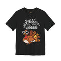 Gobble Til You Wobble Thanksgiving Shirt – Funny Turkey Tee | Cute Fall Holiday T-Shirt for Women & Men