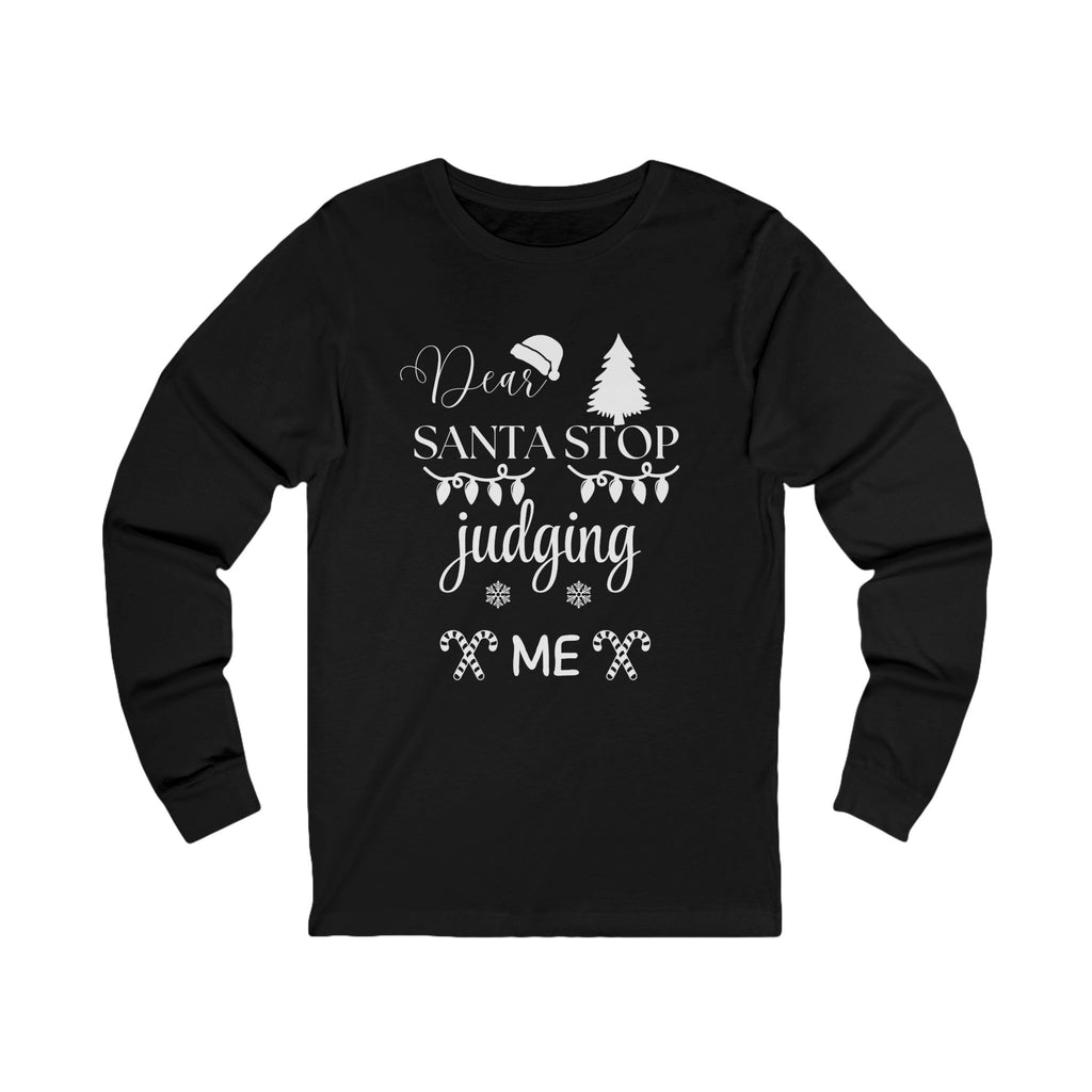 Dear Santa Stop Judging Me Long Sleeve Shirt – Funny Christmas Holiday Tee | Cozy Santa Humor Top