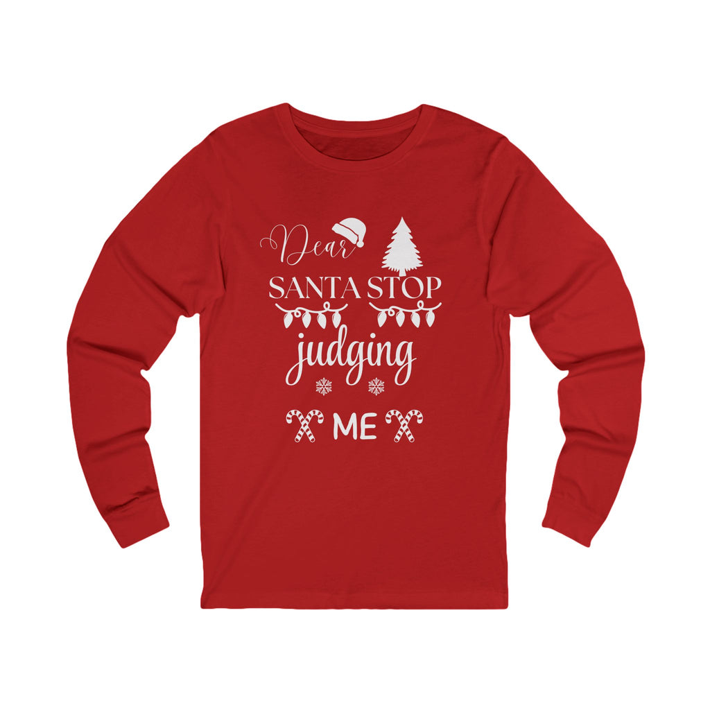 Dear Santa Stop Judging Me Long Sleeve Shirt – Funny Christmas Holiday Tee | Cozy Santa Humor Top
