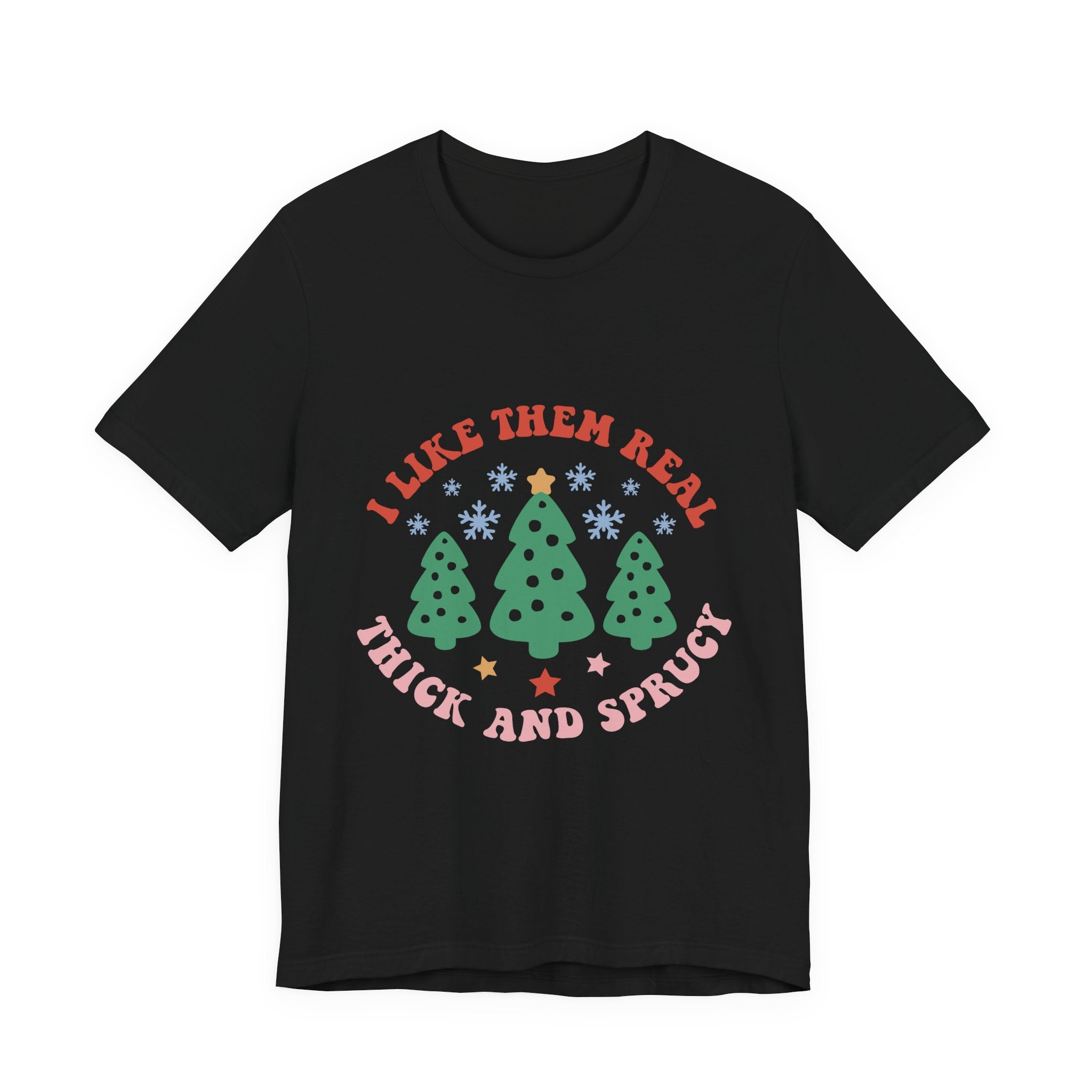 I Like Them Real, Thick & Sprucy Christmas T-Shirt – Funny Holiday Tree Tee | Retro Christmas Shirt