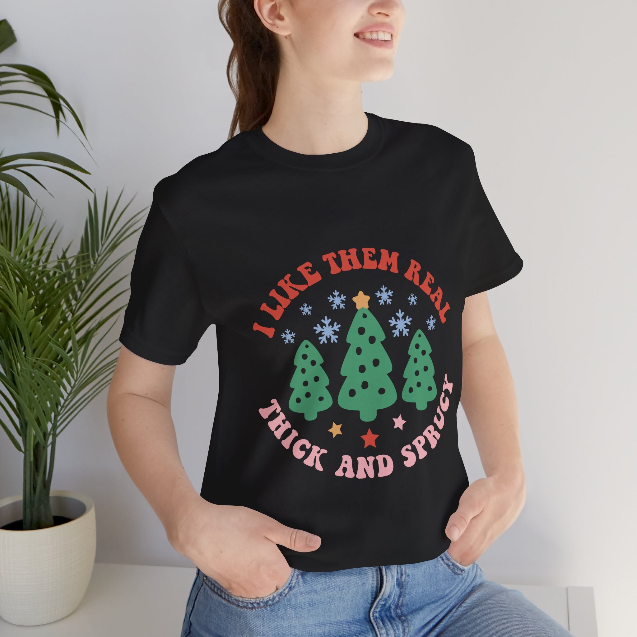 I Like Them Real, Thick & Sprucy Christmas T-Shirt – Funny Holiday Tree Tee | Retro Christmas Shirt