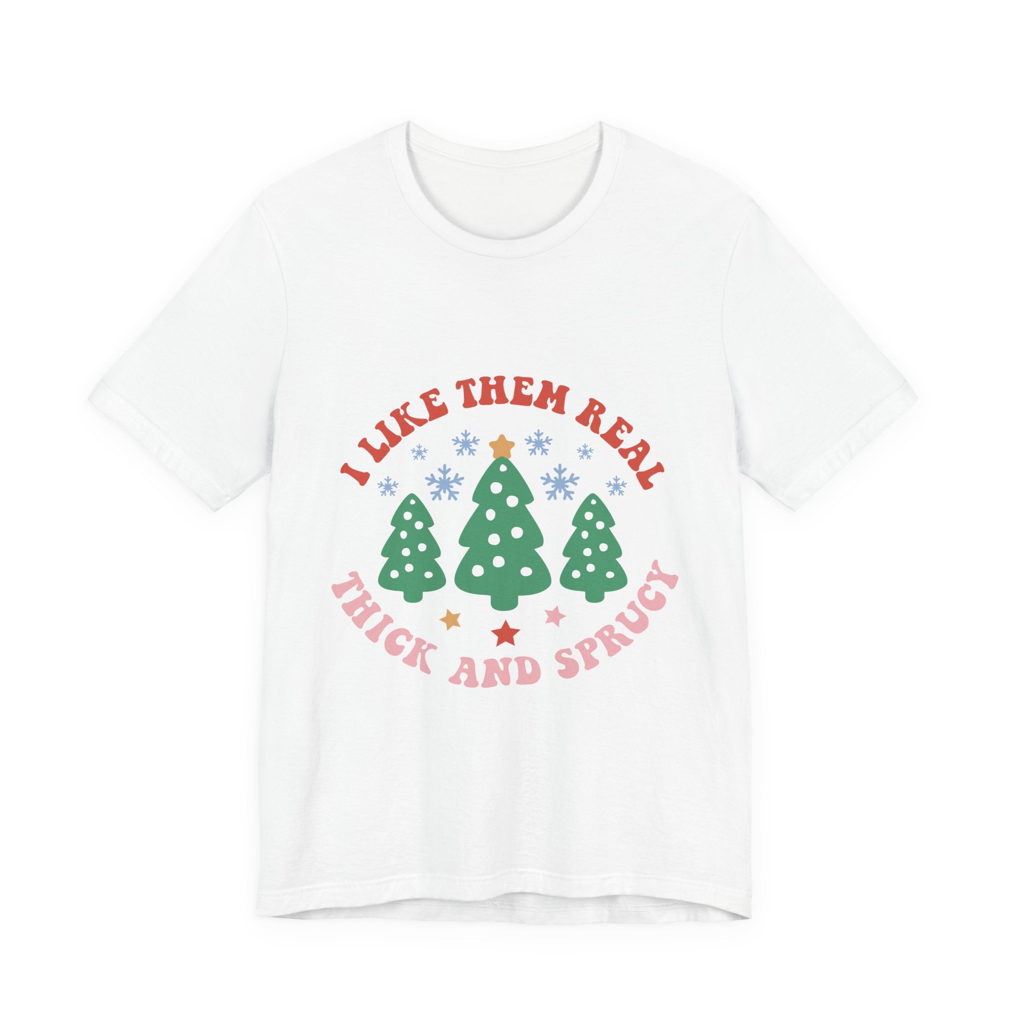 I Like Them Real, Thick & Sprucy Christmas T-Shirt – Funny Holiday Tree Tee | Retro Christmas Shirt