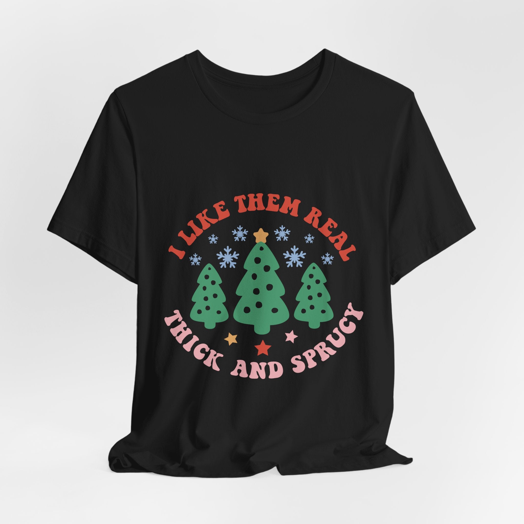 I Like Them Real, Thick & Sprucy Christmas T-Shirt – Funny Holiday Tree Tee | Retro Christmas Shirt